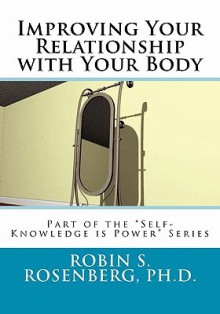 Improving Your Relationship with Your Body - Robin S. Rosenberg