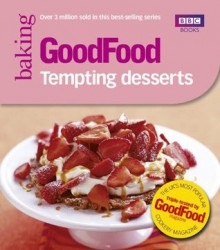 Good Food: Tempting Desserts: Triple-tested Recipes (Good Food 101) - Angela Nilsen