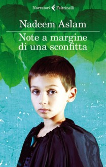 Note a margine di una sconfitta - Nadeem Aslam, Delfina Vezzoli