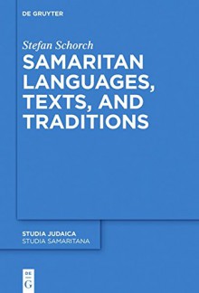 Samaritan Languages, Texts, and Traditions: History, Texts, and Traditions (Studia Samaritana) - Stefan Schorch