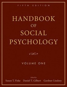 Handbook of Social Psychology: Volume One - Susan T. Fiske, Gardner Lindzey, Daniel Gilbert