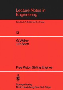 Free Piston Stirling Engines - Graham Walker, J. R. Senft