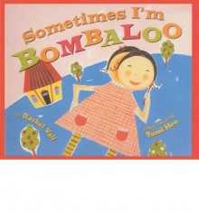 Sometimes I'm Bombaloo (Turtleback School & Library)[ SOMETIMES I'M BOMBALOO (TURTLEBACK SCHOOL & LIBRARY) ] by Vail, Rachel (Author) Mar-01-05[ Prebound-Sewn] - Rachel Vail