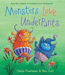 Monsters Love Underpants (The Underpants Books) - Claire Freedman, Ben Cort