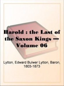 Harold : the Last of the Saxon Kings - Volume 06 - Baron Edward Bulwer Lytton Lytton