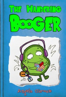 The Wandering Booger (Little Timmy's Adventures) - Angela Giroux, Graham Evans