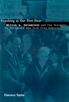 Knocking at Our Own Door: Milton A. Galamison and the Struggle to Integrate New York City Schools - Clarence Taylor