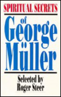 Spiritual Secrets of George Muller - Roger Steer, George Müller