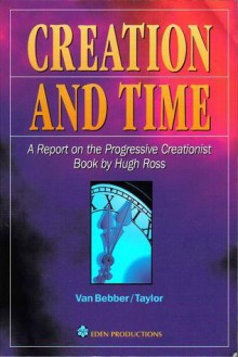 Creation and time: A report on the progressive creationist book by Hugh Ross - Mark A. Van Bebber, Paul S. Taylor