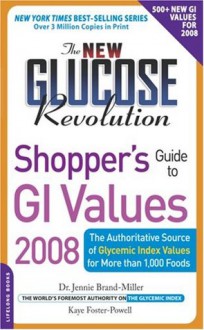 The New Glucose Revolution Shopper's Guide to GI Values 2008: The Authoritative Source of Glycemic Index Values for More Than 1000 Foods (Glucose Revolution) - Kaye Foster-Powell