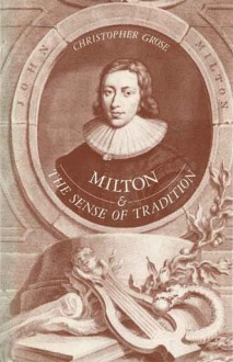 Milton and the Sense of Tradition - Christopher Grose