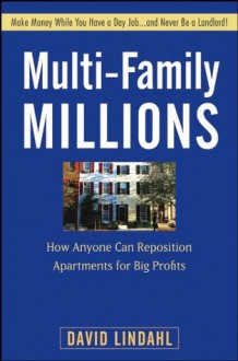 Multi-Family Millions: How Anyone Can Reposition Apartments for Big Profits - David Lindahl