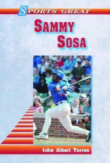 Sammy Sosa (Sports Great Books) - John Albert Torres