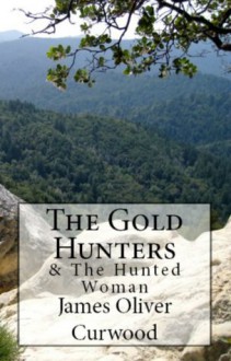 The Gold Hunters & The Hunted Woman - James Oliver Curwood