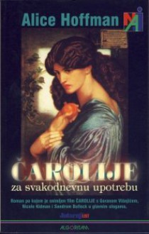 Čarolije za svakodnevnu upotrebu - Alice Hoffman, Božica Jakovlev