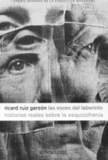 Las voces del laberinto. Historias reales sobre la esquizofrenia - Ricard Ruiz Garzón