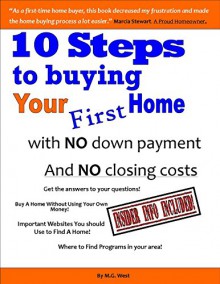 10 Steps to Buying Your First Home With No Down Payment and No Closing Costs - M.G. West, Will West