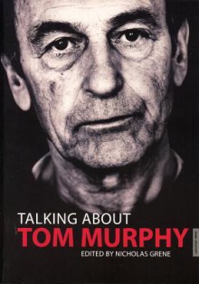 Talking about Tom Murphy - Nicholas Grene, Alan Bennis