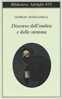 Discorso dell'ombra e dello stemma - Giorgio Manganelli