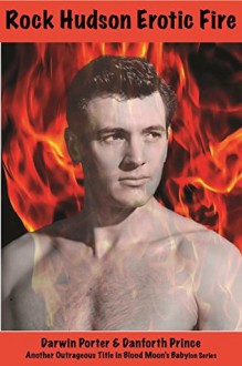 Rock Hudson Erotic Fire (Blood Moon's Babylon Series) - Darwin Porter, Danforth Prince