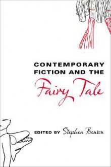 Contemporary Fiction and the Fairy Tale - Stephen Benson