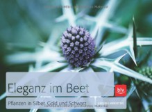 Eleganz im Beet: Pflanzen in Silber, Gold und Schwarz - Kristin Lammerting