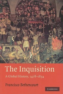 The Inquisition: A Global History, 1478-1834 - Francisco Bethencourt, Jean Birrell