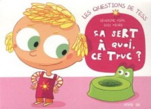 Ça sert à quoi, ce truc ? - Séverine Vidal, Loïc Méhée