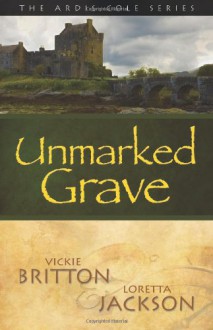 The Ardis Cole Series: Unmarked Grave (Book 2) - Vickie Britton, Loretta Jackson