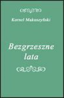 Bezgrzeszne lata - Kornel Makuszyński