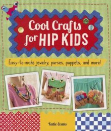 Cool Crafts for Hip Kids - Katie Evans