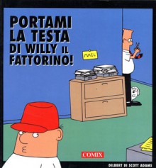 Portami la testa di Willy il fattorino - Scott Adams