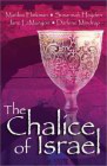 The Chalice of Israel: Four Novellas Bound by Love, Enchantment, and Tradition - Marilou H. Flinkman, Susannah Hayden, Jane LaMunyon