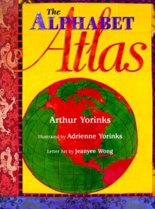 The Alphabet Atlas - Arthur Yorinks, Adrienne Yorinks, Jeanyee Wong