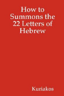 How to Summons the 22 Letters of Hebrew - Kuriakos