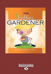 The Budding Gardener - Mary B. Rein