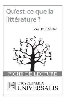 Qu'est-ce que la littérature ? de Jean-Paul Sartre (Fiche de lecture Universalis) (French Edition) - Encyclopædia Universalis