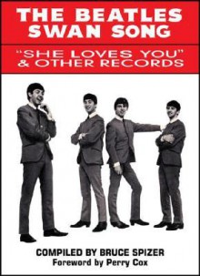 The Beatles Swan Song: "She Loves You" & Other Records - Bruce Spizer