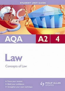 Aqa A2 Law: Unit 4: Concepts Of Law - Peter Darwent, Jennifer Currer