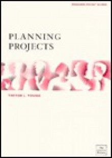 Planning Projects (Manager's Pocket Guides) - Trevor L. Young