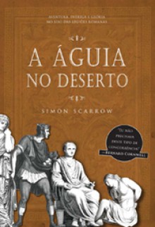 A Águia no Deserto (Série da Águia #7) - Simon Scarrow, José Saraiva