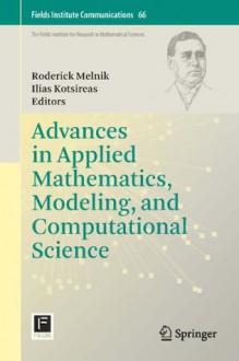 Advances in Applied Mathematics, Modeling, and Computational Science: 66 (Fields Institute Communications) - Roderick Melnik, Ilias S. Kotsireas