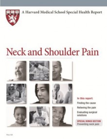 Harvard Medical School Neck and Shoulder Pain - Robert H. Shmerling, Kathleen Cahill Allison, Scott Leighton, Barb Cousins