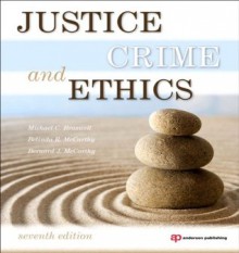 Justice, Crime and Ethics - Michael C. Braswell, Belinda R. McCarthy, Bernard J. McCarthy