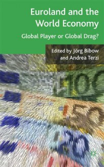 Euroland and the World Economy: Global Player or Global Drag? - Jörg Bibow, Andrea Terzi