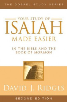 Isaiah Made Easier in the Bible and the Book of Mormon (Gospel Studies Series) - David J. Ridges