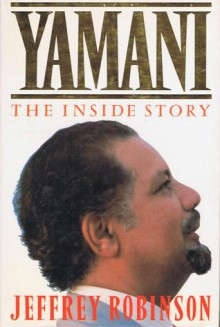 Yamani: The Inside Story - Jeffrey Robinson