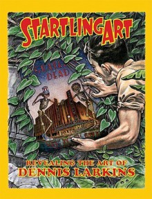 Startling Art: Revealing the Art of Dennis Larkins - David Larkins, Peter Golding