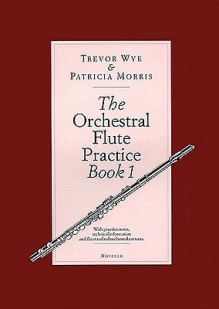 The Orchestral Flute Practice, Book 1 - Trevor Wye, Patricia Morris