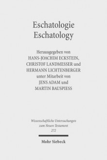 Eschatologie - Eschatology: The Sixth Durham-Tubingen Research Symposium: Eschatology in Old Testament, Ancient Judaism and Early Christianity (Tubingen, September, 2009) - Jens Adam, Martin Bauspiess, Hans-Joachim Eckstein, Christof Landmesser, Hermann Lichtenberger